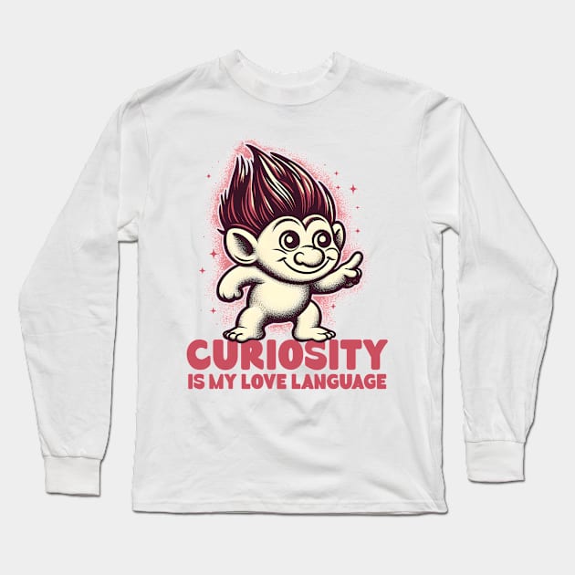 Curiosity Is My Love Language Long Sleeve T-Shirt by Deorbitee